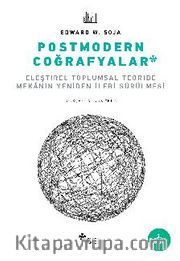 Postmodern Coğrafyalar <br /> Eleştirel Toplumsal Teoride Mekanın Yeniden İleri Sürülmesi