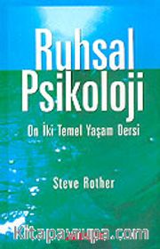 Ruhsal Psikoloji <br /> On İki Temel Yaşam Dersi