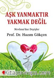 Aşk Yanmaktır Yakmak Değil