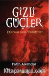 Gizli Güçler Dünyayı Nasıl Yönetiyor?