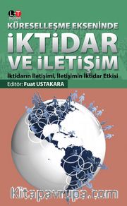 Küreselleşme Ekseninde İktidar ve İletişim <br /> İktidarın İletişimi, İletişimin İktidar Etkisi