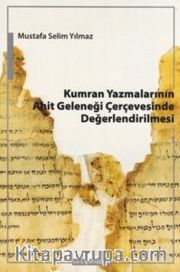 Kumran Yazmalarının Ahit Geleneği Çerçevesinde Değerlendirilmesi