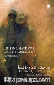 İçli Dışlı Bir Savaş Gelibolu-Çanakkale 1915 <br /> This Intimate War: Gallipoli / Çanakkale 1915