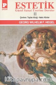 Estetik (Güzel Sanat Üzerine Dersler) Cilt II / George W.F. Hegel
