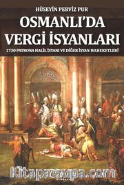 Osmanlı'da Vergi İsyanları <br /> 1730 Patrona Halil İsyanı ve Diğer İsyan Hareketleriq