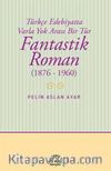 Fantastik Roman (1876-1960) & Türkçe Edebiyatta Varla Yok Arası Bir Tür