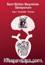 Seni Bütün Beynimle Seviyorum <br /> Aşk-Cinsellik-İhanet