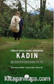 Türkiye Sosyal Hizmet Birikiminde Kadın <br /> Bibliyografik Bir Değerlendirme (1950-2013)