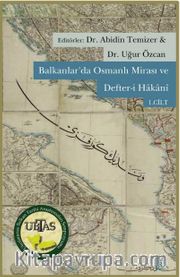 Balkanlar’da Osmanlı Mirası ve Defter-i Hakanı (Cilt 1-2)