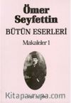 Makaleler 1 / Ömer Seyfettin Bütün Eserleri 6