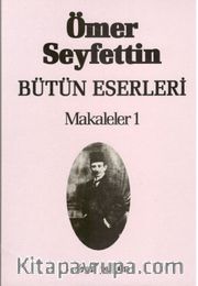 Makaleler 1 / Ömer Seyfettin Bütün Eserleri 6