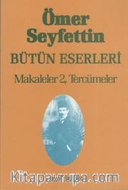 Makaleler 2 Tercümeler / Ömer Seyfettin Bütün Eserleri 7