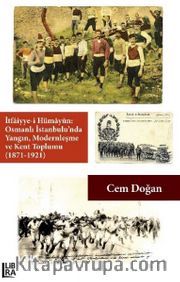 İtfaiyye-i Hümayûn: Osmanlı İstanbulu’nda Yangın, Modernleşme ve Kent Toplumu (1871-1921)