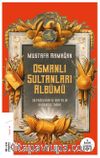Osmanlı Sultanları Albümü & 36 Padişahın ve 688 Yılın Kuşbakışı Tarihi