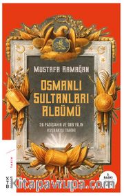 Osmanlı Sultanları Albümü <br /> 36 Padişahın ve 688 Yılın Kuşbakışı Tarihi