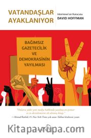 Vatandaşlar Ayaklanıyor <br /> Bağımsız Gazetecilik ve Demokrasinin Yayılması