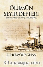 Ölümün Seyir Defteri <br /> Bir İngiliz Denizci Subayının Çanakkale Günlüğü