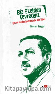 Biz Ezelden Çevreciyiz <br /> Çevre Medeniyetimizde Bir Lider