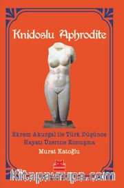 Knidoslu Aphrodite <br /> Ekrem Akurgal ile Türk Düşünce Hayatı Üzerine Konuşma