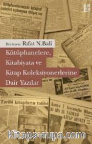 Kütüphanelere, Kitabiyata ve Kitap Koleksiyonerlerine Dair Yazılar 