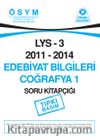 LYS 3 2011-2014 Edebiyat Bilgileri Coğrafya 1 Soru Kitapçığı (Tıpkı Basım)