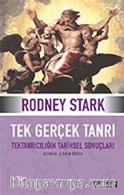 Tek Gerçek Tanrı <br /> Tek Tanrıcılığın Tarihsel Sonuçları