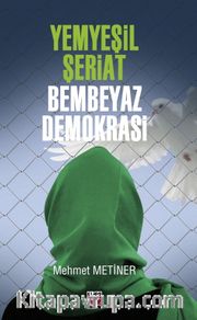 Yemyeşil Şeriat Bembeyaz Demokrasi