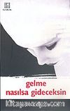 Gelme Nasılsa Gideceksin