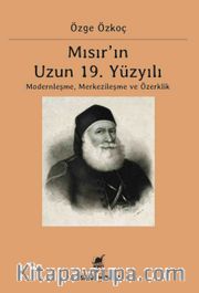 Mısır'ın Uzun 19. Yüzyılı  <br /> Moderleşme, Merkezileşme ve Özerklik