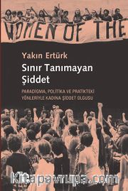 Sınır Tanımayan Şiddet <br /> Paradigma, Politika ve Pratikteki Yönleriyle Kadına Şiddet Olgusu