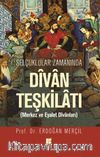 Selçuklular Zamanında Divan Teşkilatı & Merkez ve Eyalet Divanları