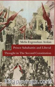 Prince Sabahattin and Liberal Thoughts in The Second Constitution