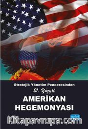 Stratejik Yönetim Penceresinden 21. Yüzyıl Amerikan Hegemonyası
