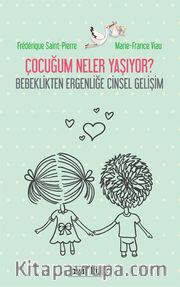 Çocuğum Neler Yaşıyor? <br /> Bebeklikten Ergenliğe Cinsel Gelişim