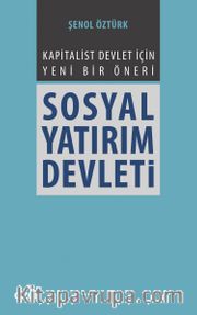 Sosyal Yatırım Devleti  <br /> Kapitalist Devlet İçin Yani Bir Öneri