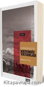 Çanakkale’de Kefensiz Yatanlar