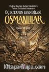 Üç Kıtanın Efendileri Osmanlılar & Ertuğrul Bey’den Sultan Vahdettin’e Tarihin En Kudretli Hanedanı