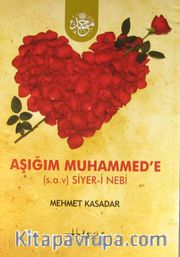 Aşığım Muhammed'e (s.a.v.) Siyer-i Nebi