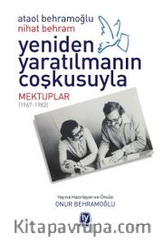 Yeniden Yaratılmanın Coşkusuyla <br /> Mektuplar (1967-1983)