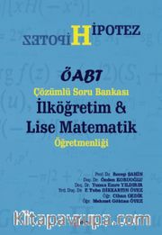 ÖABT Hipotez Çözümlü Soru Bankası İlköğretim - Lise Matematik Öğretmenliği