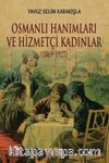 Osmanlı Hanımları ve Hizmetçi Kadınlar (1869-1927)