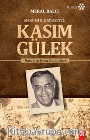 Sıradışı Bir Siyasetçi: Kasım Gülek <br /> Hayatı ve Siyasi Faaliyetleri