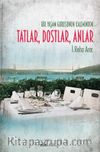 Bir Yaşam Gurusunun Kaleminden Tatlar, Dostlar, Anlar