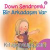 Down Sendromlu Bir Arkadaşım Var