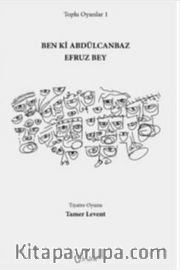 Toplu Oyunlar 1 / Ben ki Abdülcanbaz Efruz Bey