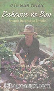 Bahçem ve Ben <br /> Amatör Bahçıvanın Elkitabı