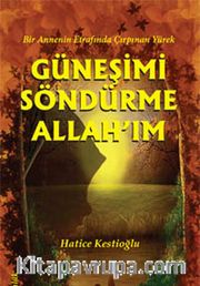 Güneşimi Söndürme Allah'ım