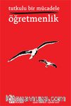 Tutkulu Bir Mücadele Öğretmenlik