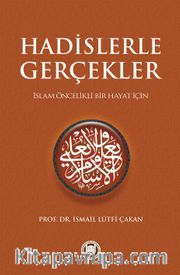 Hadislerle Gerçekler <br /> İslam Öncelikli Bir Hayat İçin