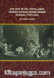 XVII-XVIII ve XIX. Yüzyıllarda Fransız Seyahatnamelerinde Osmanlı Toplumu